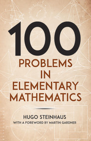 One Hundred Problems in Elementary Mathematics by Hugo Steinhaus, Martin Gardner, 9780486238753