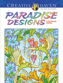 Creative Haven Paradise Designs Coloring Book by Ted Menten, 9780486807836
