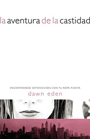 La aventura de la castidad (Encontrando satisfacción con tu ropa puesta) (Spanish Edition) by Dawn Eden, 9781602550766