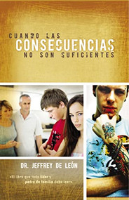 Cuando las consecuencias no son suficientes (Spanish Edition) by Jeffrey D. De León, 9781602550988