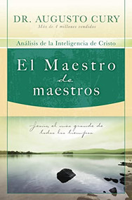 El Maestro de maestros (Jesús, el educador más grande de todos los tiempos) (Spanish Edition) by Augusto Cury, 9781602551237