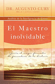 El Maestro inolvidable (Jesús, el mayor formador de pensadores de la historia) (Spanish Edition) by Augusto Cury, 9781602551350