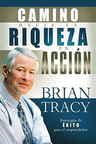 El camino hacia la riqueza en acción (Spanish Edition) by Brian Tracy, 9781602551381