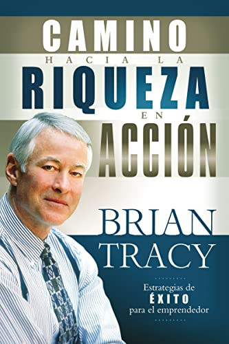 El camino hacia la riqueza en acción (Spanish Edition) by Brian Tracy, 9781602551381