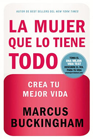 La mujer que lo tiene todo (Crea tu mejor vida) (Spanish Edition) by Marcus Buckingham, 9781602552418
