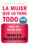La mujer que lo tiene todo (Crea tu mejor vida) (Spanish Edition) by Marcus Buckingham, 9781602552418