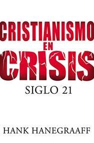 Cristianismo en crisis: Siglo 21 (Spanish Edition) by Hank Hanegraaff, 9781602552883