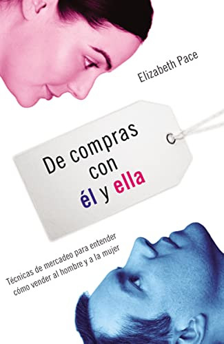 De compras con él y ella (Técnicas de mercadeo para entender cómo venderles al hombre y a la mujer) (Spanish Edition) by Elizabeth Pace, 9781602552890