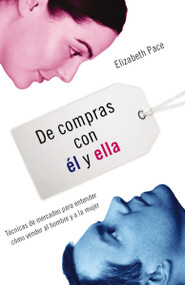 De compras con él y ella (Técnicas de mercadeo para entender cómo venderles al hombre y a la mujer) (Spanish Edition) by Elizabeth Pace, 9781602552890