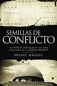 Semillas de conflicto (Las raíces bíblicas de la crisis inevitable en el Medio Oriente) (Spanish Edition) by Bryant Wright, 9781602554726