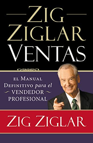 Zig Ziglar Ventas (El manual definitivo para el vendedor profesional) (Spanish Edition) by Zig Ziglar, 9781602555105