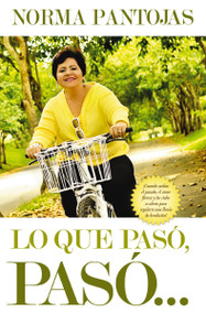 Lo que pasó, pasó... (¡No pierdas tiempo mirando el pasado, enfócate en el presente y transforma tu vida hoy!) (Spanish Edition) by Norma Pantojas, 9781602556409