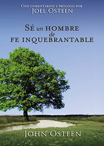 Sé un hombre de fe inquebrantable (Spanish Edition) by John Osteen, 9781602558854