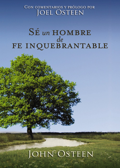 Sé un hombre de fe inquebrantable (Spanish Edition) by John Osteen, 9781602558854