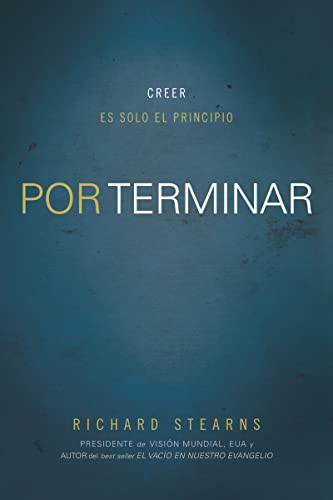 Por terminar (Creer es solo el principio) (Spanish Edition) by Richard Stearns, 9781602559530