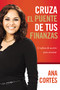 Cruza el puente de tus finanzas (Un plan de acción para avanzar) (Spanish Edition) by Ana Cortes, 9781602559721
