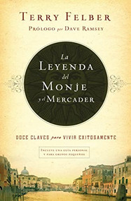 La leyenda del monje y el mercader (Doce claves para vivir exitosamente) (Spanish Edition) by Terry Felber, 9781602559738