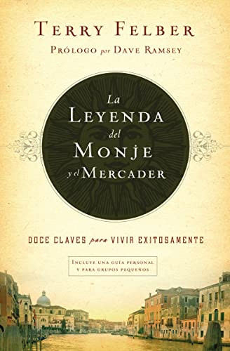 La leyenda del monje y el mercader (Doce claves para vivir exitosamente) (Spanish Edition) by Terry Felber, 9781602559738