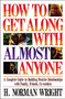 How To Get Along With Almost Anyone (A Complete Guide to Building Positive Relationships with Family, Friends, Co-Workers) by H. Norman Wright, 9780849932564