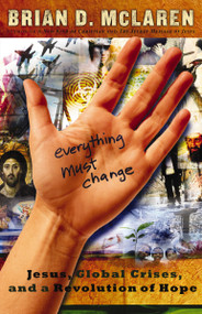 Everything Must Change (When the World's Biggest Problems and Jesus' Good News Collide) by Brian D. McLaren, 9781400280292