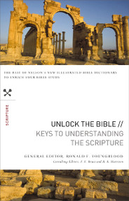 Unlock the Bible: Keys to Understanding the Scripture by Ronald F. Youngblood, F. F. Bruce, R. K. Harrison, 9781418546823
