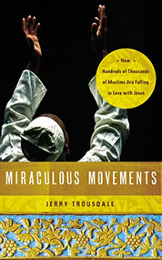 Miraculous Movements (How Hundreds of Thousands of Muslims Are Falling in Love with Jesus) by Jerry Trousdale, 9781418547288