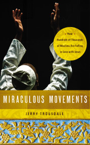 Miraculous Movements (How Hundreds of Thousands of Muslims Are Falling in Love with Jesus) by Jerry Trousdale, 9781418547288