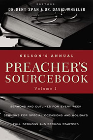 Nelson's Annual Preacher's Sourcebook, Volume 1 by Kent Spann, David A. Wheeler, 9781418548964