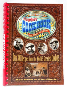 The All-American Cowboy Cookbook (Over 300 Recipes From the World's Greatest Cowboys) by Ken Beck, Jim Clark, 9781558533653