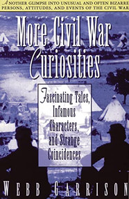 More Civil War Curiosities (Fascinating Tales, Infamous Characters, and Strange Coincidences) by Webb Garrison, 9781558533660