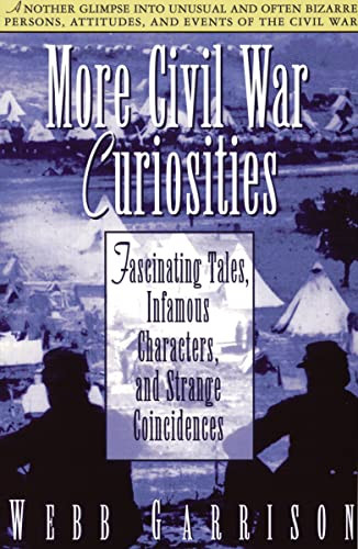 More Civil War Curiosities (Fascinating Tales, Infamous Characters, and Strange Coincidences) by Webb Garrison, 9781558533660