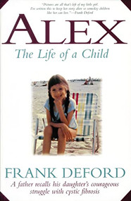 Alex-The Life of a Child (A Father Recalls His Daughter's Courageous Struggle with Cystic Fibrosis) by Frank Deford, 9781558535527