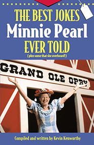 The Best Jokes Minnie Pearl Ever Told ((Plus some that she overheard!)) by Kevin Kenworthy, 9781558537347