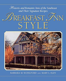 Breakfast Inn Style (Historic and Romantic Inns of the Southeast and Their Signature Recipes) by Barbara Wohlford, Mary Eley, 9781558539068