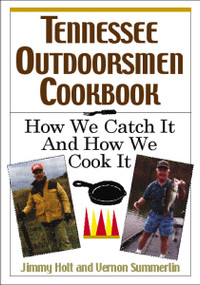 Tennessee Outdoorsmen Cookbook (How We Catch It and How We Cook It.) by Jimmy Holt, Vernon Summerlin, 9781558539624