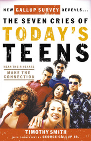 The Seven Cries of Today's Teens (Hearing Their Hearts; Making the Connection) by Timothy Smith, 9781591450504