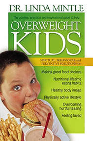 Overweight Kids (Spiritual, Behavioral and Preventative Solutions) by Linda Mintle, 9781591452836