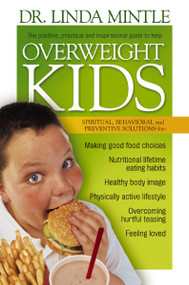 Overweight Kids (Spiritual, Behavioral and Preventative Solutions) by Linda Mintle, 9781591452836