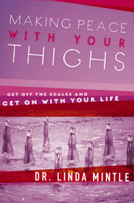 Making Peace With Your Thighs (Get Off the Scales and Get On with Your Life) by Linda Mintle, 9781591454267