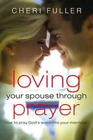 Loving Your Spouse Through Prayer (How to Pray God's Word Into Your Marriage) by Cheri Fuller, 9781591455707
