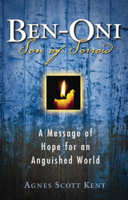 Ben-Oni: Son of Sorrow (A Message of Hope for an Anguished World) by Agnes Scott Kent, 9781595544476