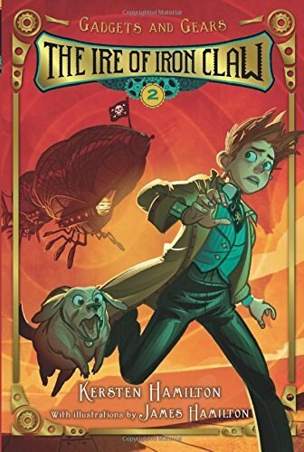 The Ire of Iron Claw (Gadgets and Gears, Book 2) - 9780544668546 by Kersten Hamilton, James Hamilton, 9780544668546