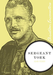 Sergeant York (A Biography of an American Patriot and World War I Hero) by John Perry, 9781595550255