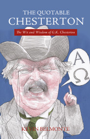 The Quotable Chesterton (The Wit and Wisdom of G.K. Chesterton) by Kevin Belmonte, 9781595552051