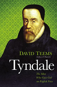 Tyndale (The Man Who Gave God an English Voice) by David Teems, 9781595552211