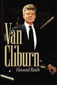 The Van Cliburn Story (The Remarkable Story of a Pianist Who United Russia and America) by Howard Reich, 9781595552280