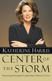 Center of The Storm (Practicing Principled Leadership in Times of Crisis) by Katherine Harris, 9781595552419