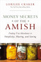 Money Secrets of the Amish (Finding True Abundance in Simplicity, Sharing, and Saving) by Lorilee Craker, 9781595553416