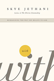 With (Reimagining the Way You Relate to God) by Skye Jethani, 9781595553799