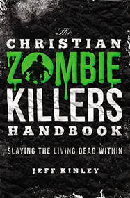 The Christian Zombie Killers Handbook (Slaying the Living Dead Within) by Jeff Kinley, 9781595554383